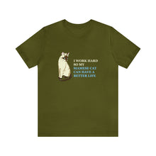Load image into Gallery viewer, T-Shirt: I Work Hard So My Siamese Cat Can Have A Better Life