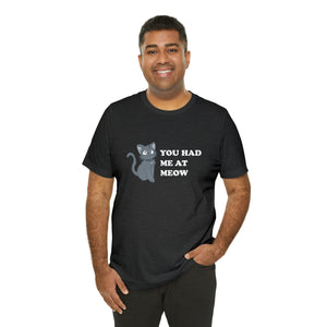 T-Shirt: You Had Me At Meow