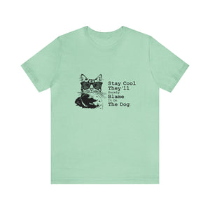 T-Shirt: Stay Cool They'll Surely Blame It On The Dog