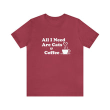 Load image into Gallery viewer, T-Shirt: All I Need Are Cats &amp; Coffee