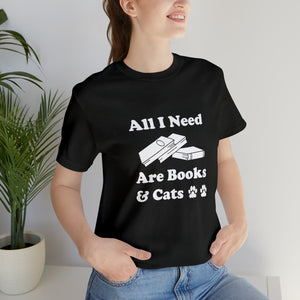 T-Shirt: All I Need Are Books & Cats