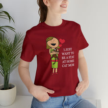 Load image into Gallery viewer, Beast Cats Short Sleeve T-Shirt: I Just Want To Be A Stay At Home Cat Mom