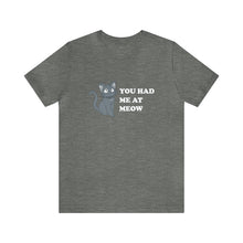 Load image into Gallery viewer, T-Shirt: You Had Me At Meow