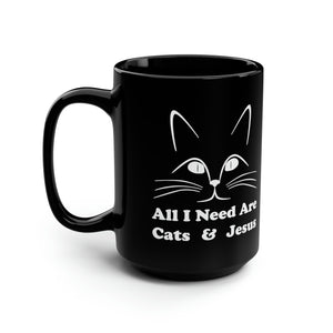 Black Coffee Mug 15oz: All I Need Are Cats And Jesus