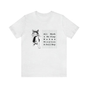 T-Shirt: All Work And No Play Makes Winston A Dull Boy