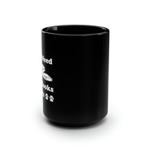 Load image into Gallery viewer, Black Coffee Mug 15oz: All I Need Are Cats And Books