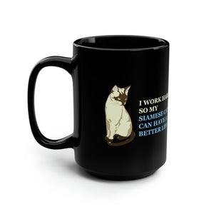 Black Coffee Mug 15oz: I Work Hard So My Siamese Cats Can Have A Better Life