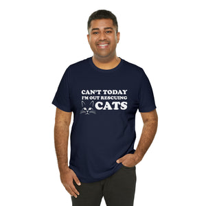 Beast Cats Short Sleeve T-Shirt: Can't Today I'm Out Rescuing Cats