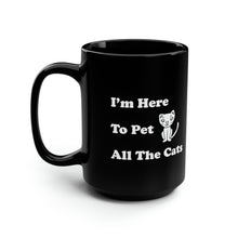 Load image into Gallery viewer, Black Coffee Mug 15oz: I&#39;m Here To Pet All The Cats