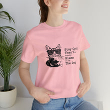 Load image into Gallery viewer, T-Shirt: Stay Cool They&#39;ll Surely Blame It On The Dog