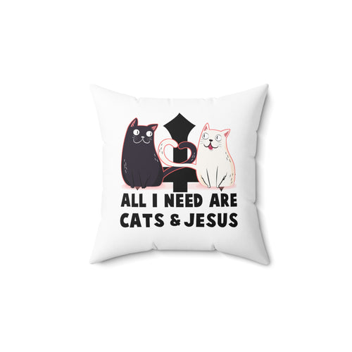 Faux Suede Square Pillow: All I Need Are Cats & Jesus