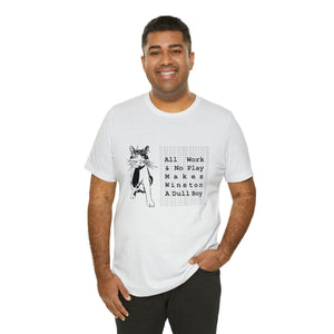 T-Shirt: All Work And No Play Makes Winston A Dull Boy