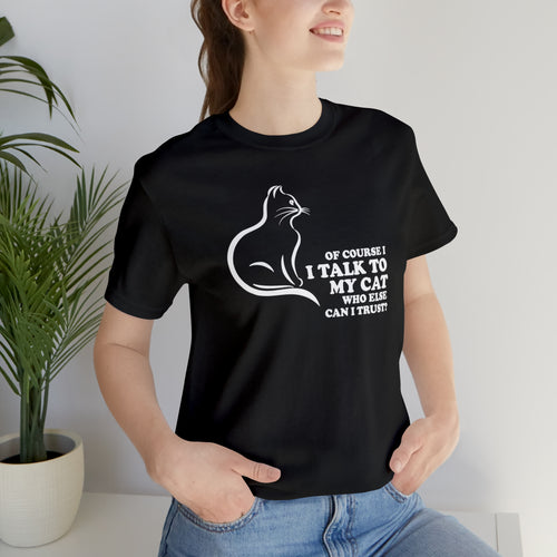 T-Shirt: Of Course I Talk To My Cat