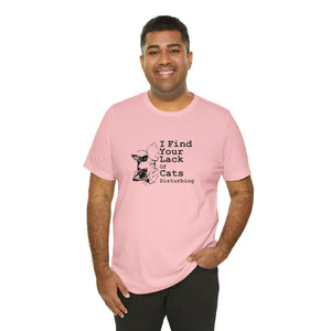 T-Shirt: I Find Your Lack Of Cats Disturbing