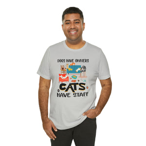 Beast Cats Short Sleeve T-Shirt: Dogs Have Owners Cats Have Staff