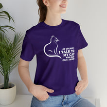 Load image into Gallery viewer, T-Shirt: Of Course I Talk To My Cat