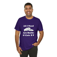 Load image into Gallery viewer, T-Shirt: All I Need Are Books &amp; Cats