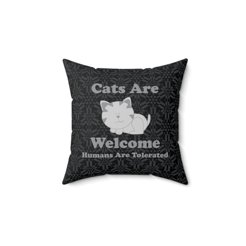 Faux Suede Square Pillow: Cats Are Welcome Humans Are Tolerated