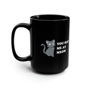 Black Coffee Mug 15oz: You Had Me At Meow