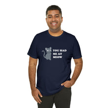 Load image into Gallery viewer, T-Shirt: You Had Me At Meow