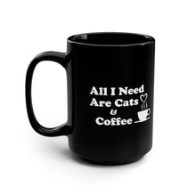 Load image into Gallery viewer, Black Coffee Mug 15oz: All I Need Are Cats And Coffee