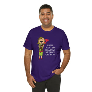 Beast Cats Short Sleeve T-Shirt: I Just Want To Be A Stay At Home Cat Mom