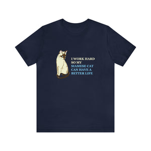 T-Shirt: I Work Hard So My Siamese Cat Can Have A Better Life
