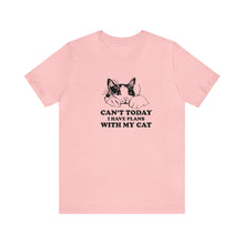 Load image into Gallery viewer, T-Shirt: Can&#39;t Today I Have Plans With My Cat