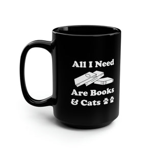 Black Coffee Mug 15oz: All I Need Are Cats And Books