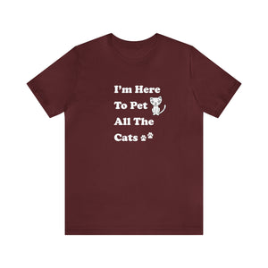 T-Shirt: I'm Here to Pet All The Cats